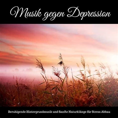 Spiele Musik Gegen Depression Beruhigende Hintergrundmusik Und Sanfte