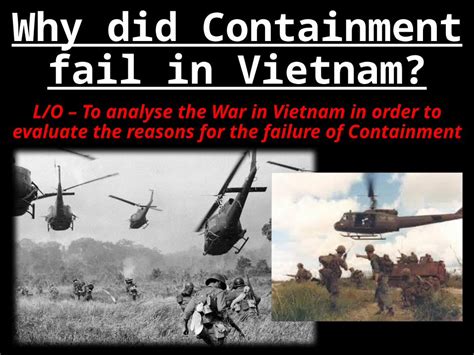 (PPTX) Why did Containment fail in Vietnam? L/O – To analyse the War in ...