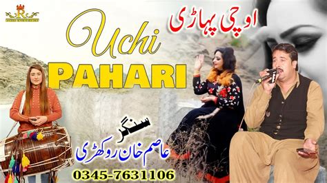 Uchi Pahari Punjabi Song Singer Asim Khan Rokhri Youtube