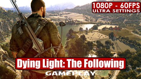 Dying Light The Following Enhanced Edition Gameplay PC HD 1080p 60fps