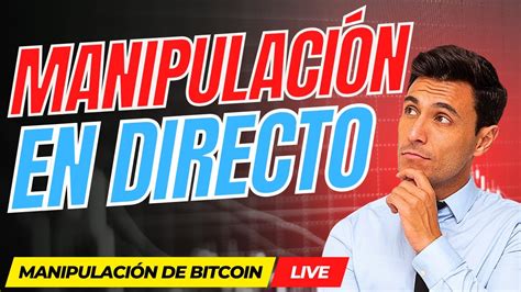 Ltima Hora Manipulan Bitcoin En Directo Etf Aprobado Trading