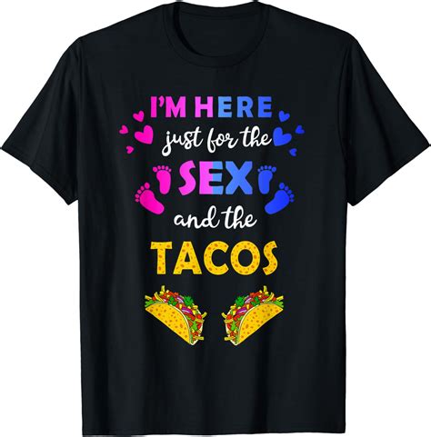 Im Here Just For The Sex And Tacos Funny Reveal Shirt