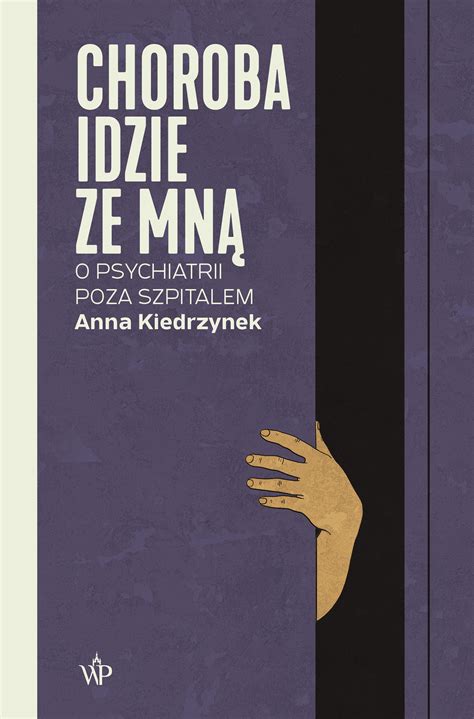 Choroba Idzie Ze Mn O Psychiatrii Poza Szpitalem Anna Kiedrzynek