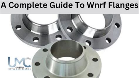 A Complete Guide To Wnrf Flanges Universal Metal Corporation