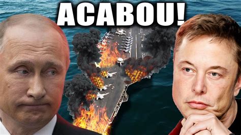 Elon Musk Acaba De Explodir Porta Aviões Russo E Humilhar Putin YouTube