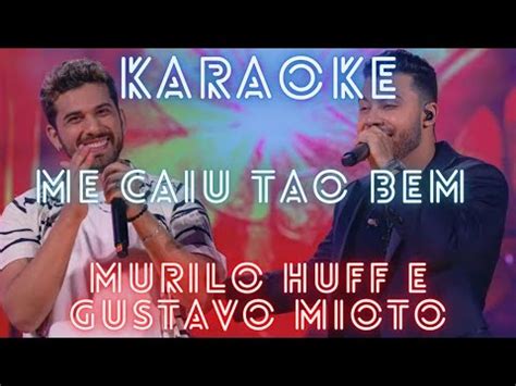 KARAOKÊ ME CAIU TÃO BEM MURILO HUFF E GUSTAVO MIOTO YouTube