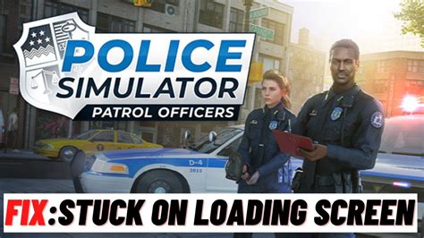 How To Fix Police Simulator Patrol Officers Stuck On Loading Screen Youtube