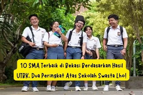 10 SMA Terbaik Di Bekasi Berdasarkan Hasil UTBK Dua Peringkat Atas