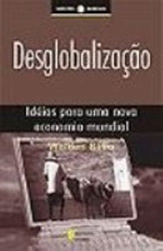 Desglobaliza O Ideias Para Uma Nova Economia Mundial Amazon Br