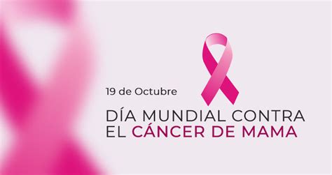 Efemérides 19 De Octubre Día Mundial De La Lucha Contra El Cáncer De Mama