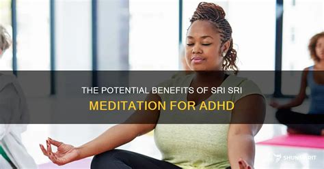 The Potential Benefits Of Sri Sri Meditation For Adhd | ShunSpirit