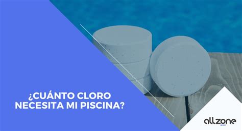 Qué cantidad de cloro necesita mi piscina Allzone