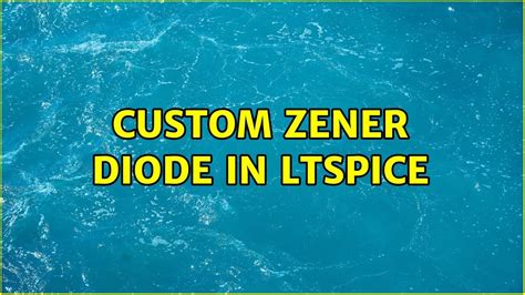 Custom Zener Diode In LTSPICE YouTube