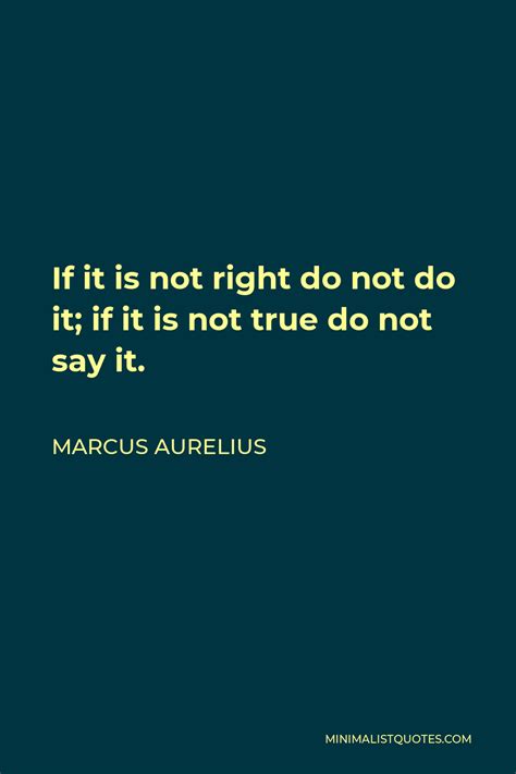 Marcus Aurelius Quote If It Is Not Right Do Not Do It If It Is Not