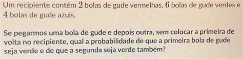 Solved Um recipiente contém 2 bolas de gude vermelhas 6 bolas de gude