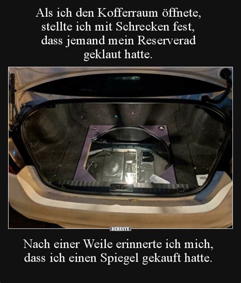 Als ich den Kofferraum öffnete stellte ich mit Schrecken fest dass