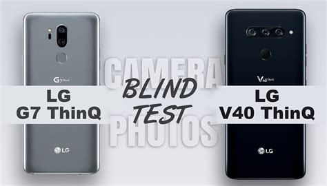 Which Camera Is Better Lg G7 Thinq Vs Lg V40 Thinq Camera Blind