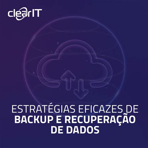 Estrat Gias Eficazes De Backup E Recupera O De Dados Clear It