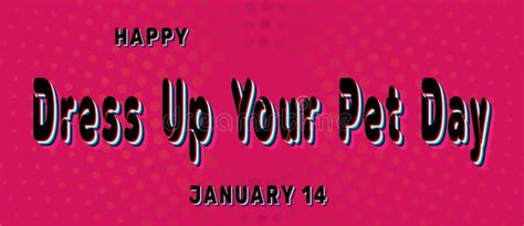 Happy Dress Up Your Pet Day January 14 Calendar Of January Retro Text