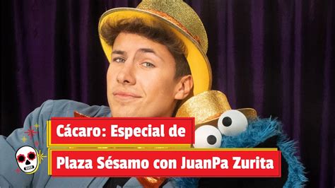 Cácaro Especial de Plaza Sésamo con JuanPa Zurita YouTube