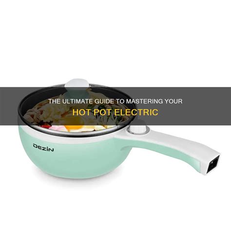 The Ultimate Guide To Mastering Your Hot Pot Electric CyCookery