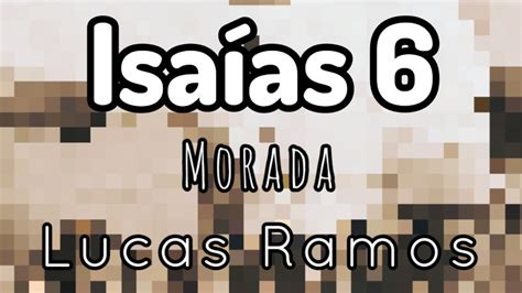 Isaías 6 Morada Lucas Ramos YouTube