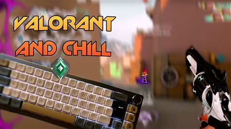 Valorant Chill Gameplay Creamy Keyboard 1 YouTube