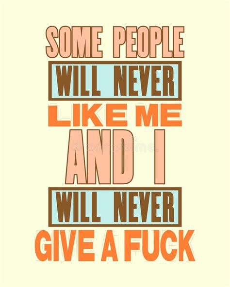 Inspiring Motivation Quote With Text Some People Will Never Like Me And I Will Never Give A Fuck