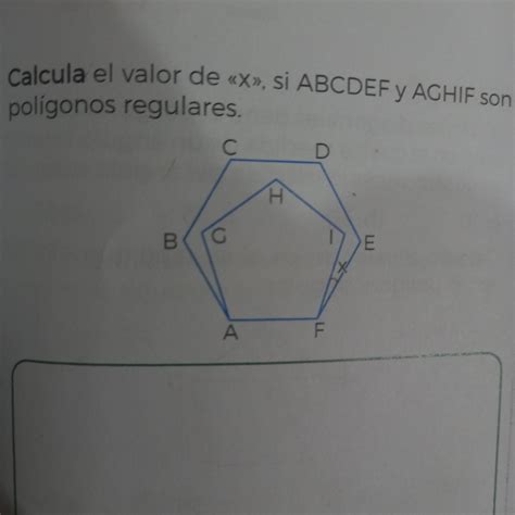 Calcula El Valor De X Si Abcdef Y Aghif Son Pol Gonos Regulares