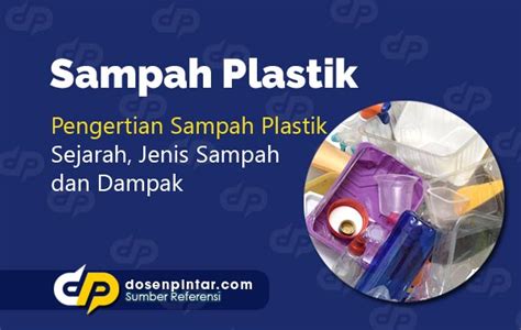 Plastik Pengertian Sejarah Jenis Dampak Dosenpintar