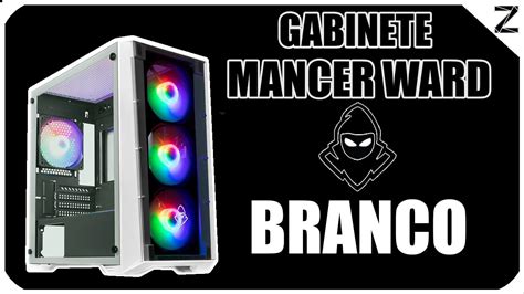 Uboxing Gabinete Gamer Mancer Ward Branco Montagem Lindo Demais