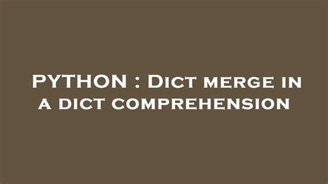 Python Dict Merge In A Dict Comprehension Youtube