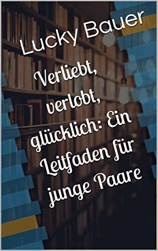 Verliebt verlobt glücklich Ein Leitfaden für junge Paare eBook