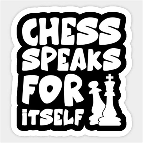 Chess Speaks For Itself Chess Speaks For Itself Sticker Teepublic