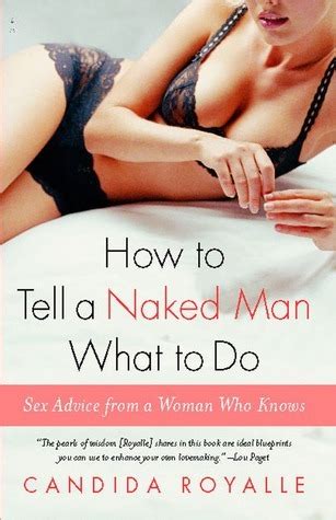 How To Tell A Naked Man What To Do Sex Advice From A Woman Who Knows By Candida Royalle Goodreads