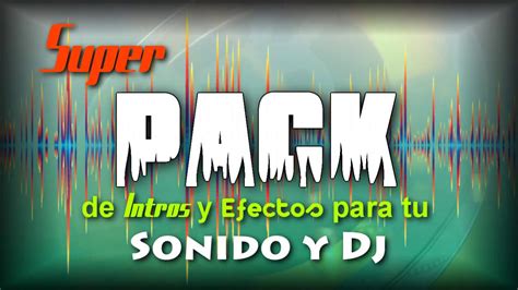 Super Pack De Intros Y Efectos Para Tu Sonido Y Dj Youtube