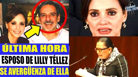 Esposo Lilly Tellez Se Vuelve Avergonzar De La Panista Exhibi A Toda