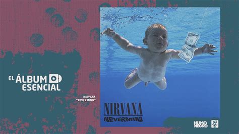 El Lbum Esencial Nevermind De Nirvana Youtube