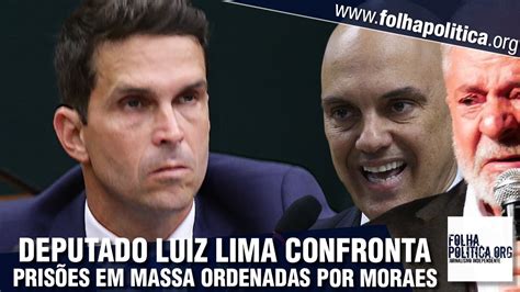 Deputado Luiz Lima confronta prisões em massa ordenadas por Moraes e