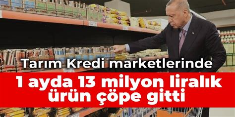 Tarım Kredi marketlerinde 1 ayda 13 milyon liralık ürün çöpe gitti