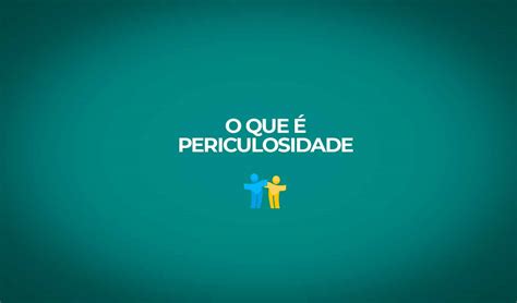 O'que É Periculosidade - O que é periculosidade?