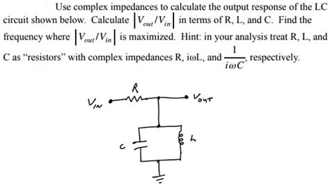 Solved Use Complex Impedances To Calculate The Output Response Of The