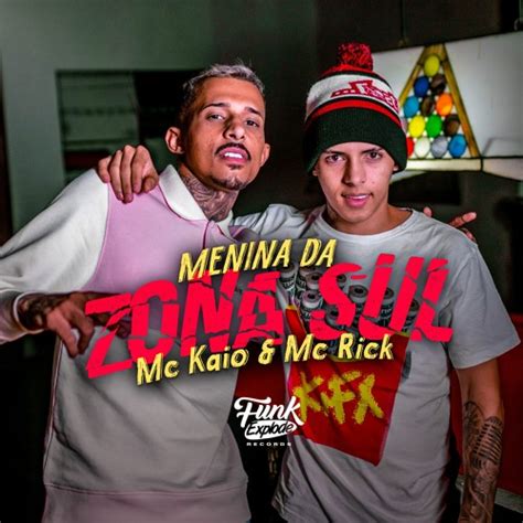 Stream Menina Da Zona Sul 2 MC Kaio E MC Rick By Life Song Listen