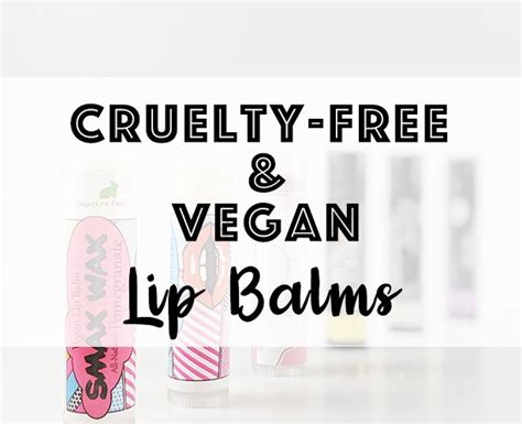 List Of Cruelty Free And Vegan Lip Balms Ethical Pixie