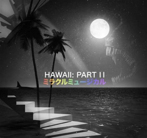 Hawaii part: II album cover : r/HawaiiPart2