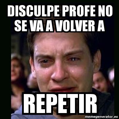 Meme Crying Peter Parker Disculpe Profe No Se Va A Volver A Repetir