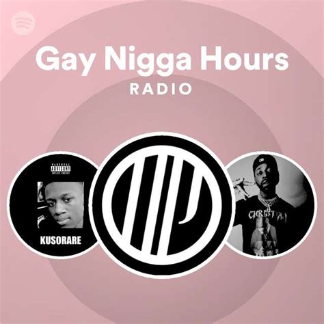 Gay Nigga Hours Radio Playlist By Spotify Spotify