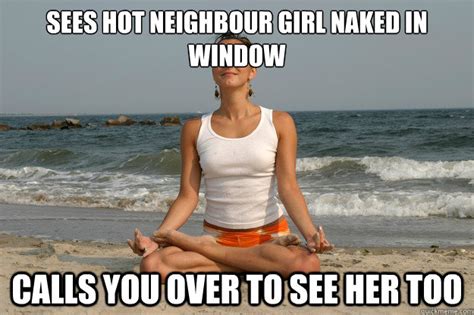 Sees Hot Neighbour Girl Naked In Window Calls You Over To See Her Too Sane Girlfriend Quickmeme