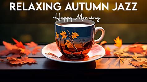 Relaxing Autumn Jazz ☕ Happy Morning Coffee Jazz Music And Bossa Nova Piano Smooth To Positive