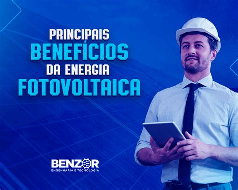 Principais Benefícios Da Energia Fotovoltaica Blog Benzor Engenharia